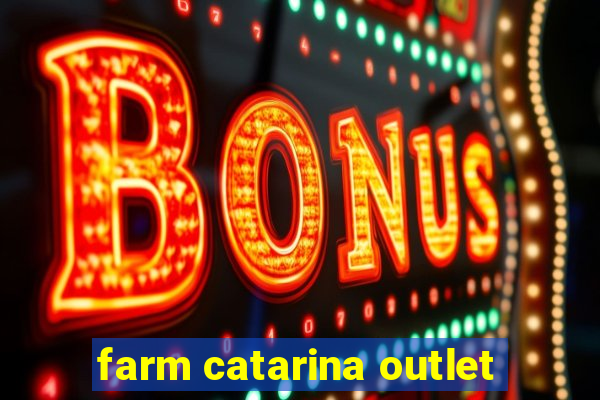 farm catarina outlet